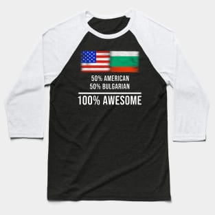 50% American 50% Bulgarian 100% Awesome - Gift for Bulgarian Heritage From Bulgaria Baseball T-Shirt